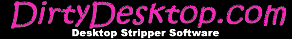 DirtyDesktop.com | Download Desktop Stripper Software with Sexy Girls and Hot Guys